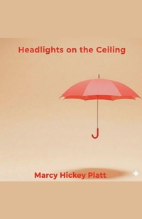 Enlarge image Cover: Headlights on the Ceiling - Haley Scummett