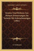 Cover: Ernstes Und Heiteres Aus Meinen Erinnerungen Im Verkehr Mit Schwachsinnigen (1901) - Kessinger Publishing