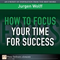 Cover: How to Focus Your Time for Success - Pearson FT Press