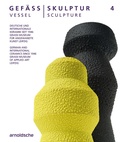 Cover: GEF&Auml;SS / SKULPTUR 4 (VESSEL / SCULPTURE 4) - Arnoldsche
