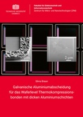 Cover: Galvanische Aluminiumabscheidung f&uuml;r das Waferlevel Thermokompressionsbonden mit dicken Aluminiumschichten - Universit&auml;tsverlag Chemnitz