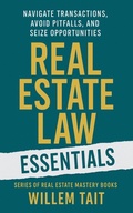 Cover: Real Estate Law Essentials: Navigate Transactions, Avoid Pitfalls and Seize Opportunities (Willem Tait Series of Real Estate Mastery Books) - WRT Publishing