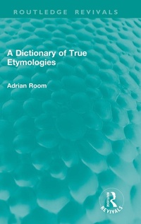 Enlarge image Cover: A Dictionary of True Etymologies - Taylor & Francis