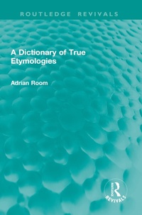 Enlarge image Cover: A Dictionary of True Etymologies - Taylor & Francis