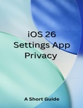 Cover: iOS 26 Settings App Privacy: A Short Guide - Lulu.com