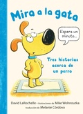 Cover: Mira a la gata: Tres historias acerca de un perro - Candlewick Press,U.S.