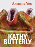Cover: Kathy Butterly: Assume Yes - DelMonico Books/D.A.P.