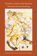 Cover: Mothers, Myth and Mythos: Maternal Narrative Knowing - Demeter Press