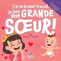Cover: J'ai Un Grand Travail. Je Suis Une Grande S&iquest;ur! - Mon Incroyable S&eacute;rie Comportementale Pour Les Tout-Petits