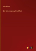 Cover: Die Kaiserwahl zu Frankfurt - Outlook Verlag