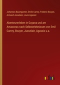 Cover: Abenteurerleben in Guyana und am Amazonas nach Selbsterlebnissen von Emil Carrey, Bouyer, Jusselain, Agassiz u.a. - Outlook Verlag