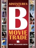 Cover: ADVENTURES IN THE B MOVIE TRADE - Brian Trenchard-Smith