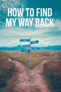 Enlarge image Cover: How to Find My Way Back - Christian Faith Publishing, Inc.