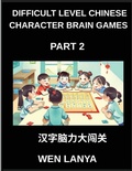 Cover: Difficult Level Chinese Character Brain Games (Part 2)- Challenging Brain Teasers for All Ages Featuring Multiple Choice Puzzles and Solutions to Recognize Chinese Characters Quickly at HSK All Levels - Difficult Level Chinese Character Brain Games