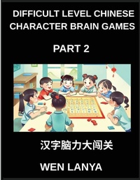 Enlarge image Cover: Difficult Level Chinese Character Brain Games (Part 2)- Challenging Brain Teasers for All Ages Featuring Multiple Choice Puzzles and Solutions to Recognize Chinese Characters Quickly at HSK All Levels - Difficult Level Chinese Character Brain Games