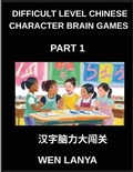Cover: Difficult Level Chinese Character Brain Games (Part 1)- Tough Puzzles for Kids and Adults with Multiple Choice Questions and Solutions for Fast Chinese Character Recognition Across HSK All Levels - Difficult Level Chinese Character Brain Games