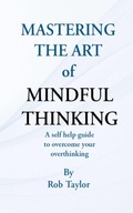 Cover: Mastering The Art Of Mindful Thinking - Self Help