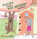 Cover: Grandpa I have a very important question! Is Santa Real? - Lou Pappas