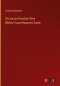 Cover: Wo lag das Paradies? Eine Biblisch-Assyriologische Studie - Outlook Verlag