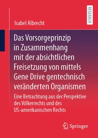Enlarge image Cover: Das Vorsorgeprinzip in Zusammenhang mit der absichtlichen Freisetzung von mittels Gene Drive gentechnisch veränderten Organismen - Springer