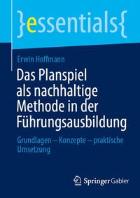 Bild vergrößern Bild: Das Planspiel als nachhaltige Methode in der Führungsausbildung - Springer Gabler
