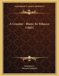 Cover: A Counter - Blaste To Tobacco (1885) - Kessinger Publishing