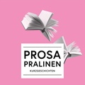 Cover: Prosa Pralinen - Literatur Quickie