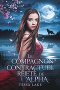 Cover: Le compagnon contractuel rejet&eacute; de l'alpha (La meute de Roi Shadow Ridge de l'Alpha, #1) - Tessa Lake