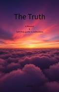 Cover: The Truth  A Christian based  Self Help guide to Addictions & Memoir - kennedy
