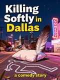 Cover: Killing Softly in Dallas (Indira Sanjeev Harnoor's Comedy Series, #1) - Indira Sanjeev Harnoor