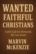 Cover: Wanted: Faithful Christians - Marvin McKenzie