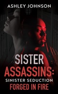 Cover: Sister Assassins: Sinister Seduction - Forever Seven Press