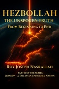 Cover: Hezbollah The Unspoken Truth  From Beginning to End (Lebanon The Story of an Unfinished Nation, #2) - roy nasrallah