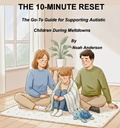 Cover: THE 10-MINUTE RESET The Go-To Guide for Supporting Autistic Children During Meltdowns - Stand Up Guy's Network LLC.