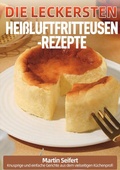 Cover: Die leckersten Hei&szlig;luftfritteusen-Rezepte - epubli