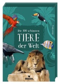 Cover: Die 100 sch&ouml;nsten Tiere der Welt - moses Verlag