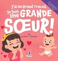 Cover: J'ai Un Grand Travail. Je Suis Une Grande S&iquest;ur! - Mon Incroyable S&eacute;rie Comportementale Pour Les Tout-Petits