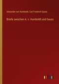 Cover: Briefe zwischen A. v. Humboldt und Gauss - Outlook Verlag