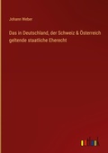 Cover: Das in Deutschland, der Schweiz & &Ouml;sterreich geltende staatliche Eherecht - Outlook Verlag