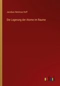 Cover: Die Lagerung der Atome im Raume - Outlook Verlag