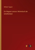 Cover: Ein Wagner-Lexicon: W&ouml;rterbuch der Unh&ouml;flichkeit - Outlook Verlag