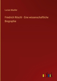 Enlarge image Cover: Friedrich Ritschl - Eine wissenschaftliche Biographie - Outlook Verlag