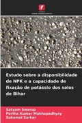 Cover: Estudo sobre a disponibilidade de NPK e a capacidade de fixacao de potassio dos solos de Bihar - Edicoes Nosso Conhecimento