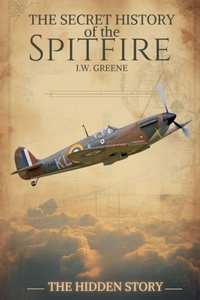 Enlarge image Cover: The Secret History of the Spitfire - The Secret History of
