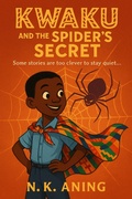 Cover: Kwaku and the Spider's Secret - N.K. Aning