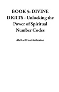 Cover: BOOK 5: DIVINE DIGITS - Unlocking the Power of Spiritual Number Codes - Ah'Rael'Enai'Aetherion
