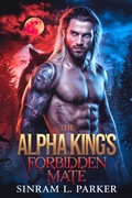 Cover: The Alpha King's Forbidden Mate (THE ALPHA KING NORTHERN RIDGE PACK SERIES, #1) - SINRAM L. PARKER