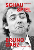 Cover: Schau Spiel Bruno Ganz - Scheidegger & Spiess