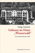 Cover: Geboren im Heim "Wienerwald" - Bibliothek der Provinz