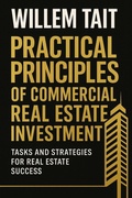 Cover: Practical Principles of Commercial Real Estate Investment: Tasks and Strategies for Real Estate Success (Willem Tait Series of Real Estate Mastery Books) - WRT Publishing